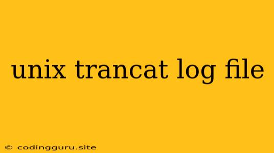 Unix Trancat Log File