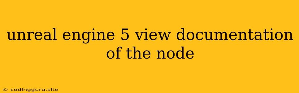 Unreal Engine 5 View Documentation Of The Node
