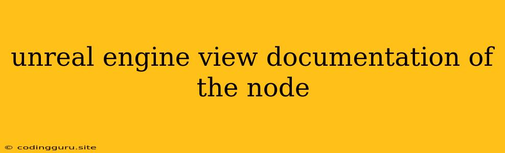 Unreal Engine View Documentation Of The Node