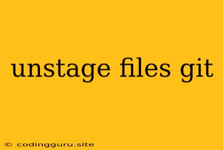 Unstage Files Git