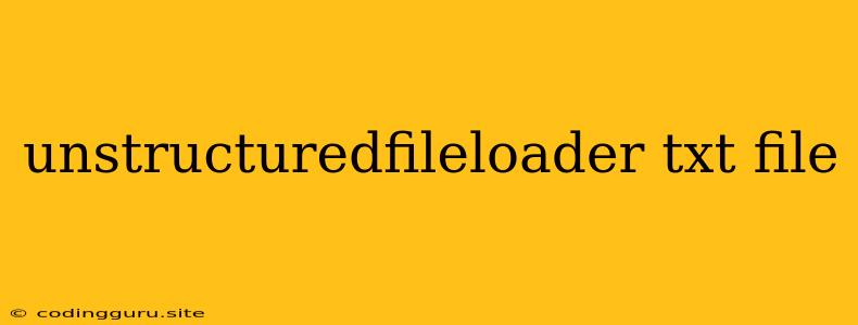 Unstructuredfileloader Txt File