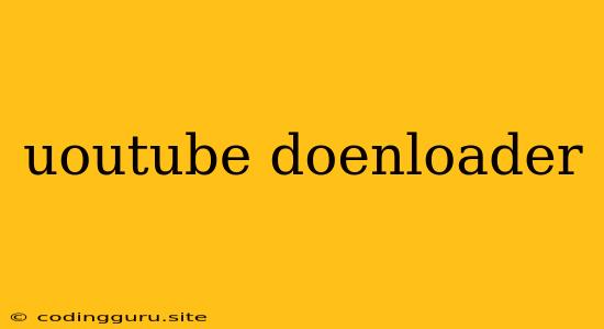 Uoutube Doenloader