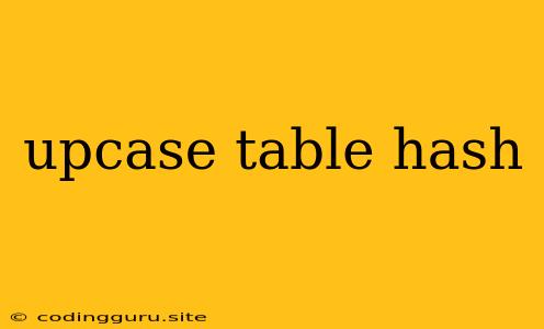 Upcase Table Hash