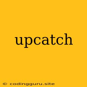 Upcatch