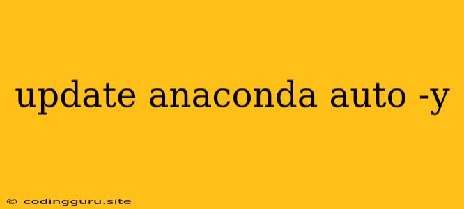 Update Anaconda Auto -y