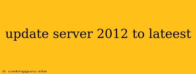 Update Server 2012 To Lateest