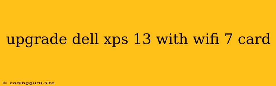 Upgrade Dell Xps 13 With Wifi 7 Card