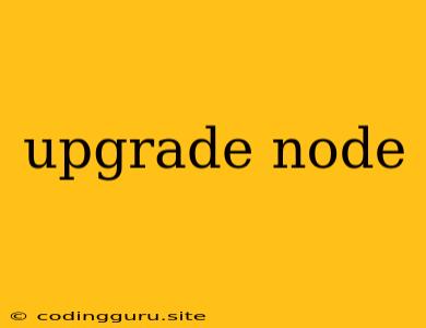 Upgrade Node