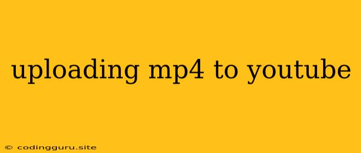 Uploading Mp4 To Youtube