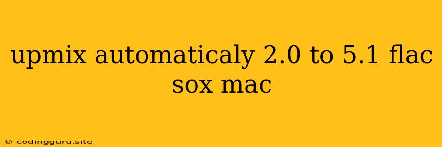 Upmix Automaticaly 2.0 To 5.1 Flac Sox Mac