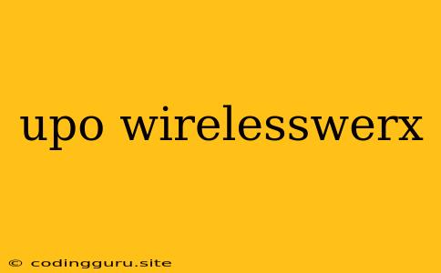 Upo Wirelesswerx