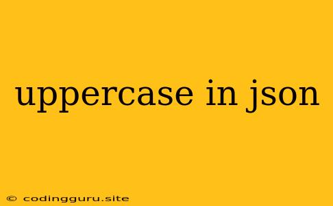 Uppercase In Json