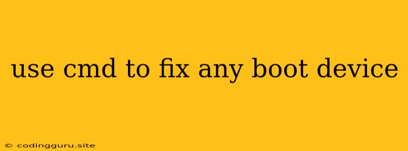 Use Cmd To Fix Any Boot Device