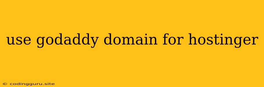 Use Godaddy Domain For Hostinger