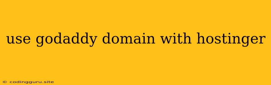 Use Godaddy Domain With Hostinger