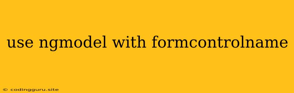 Use Ngmodel With Formcontrolname