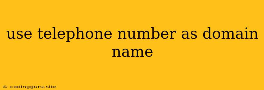 Use Telephone Number As Domain Name