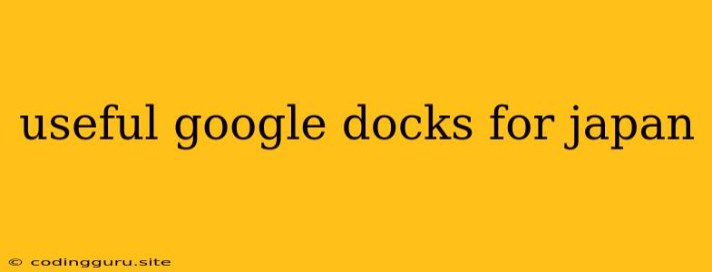 Useful Google Docks For Japan