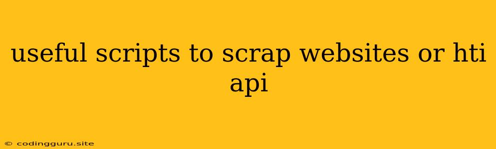 Useful Scripts To Scrap Websites Or Hti Api