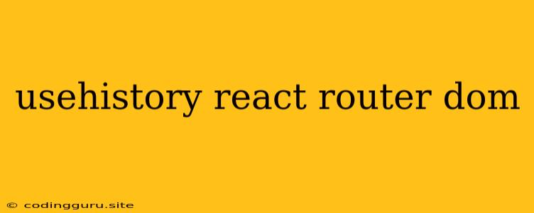 Usehistory React Router Dom