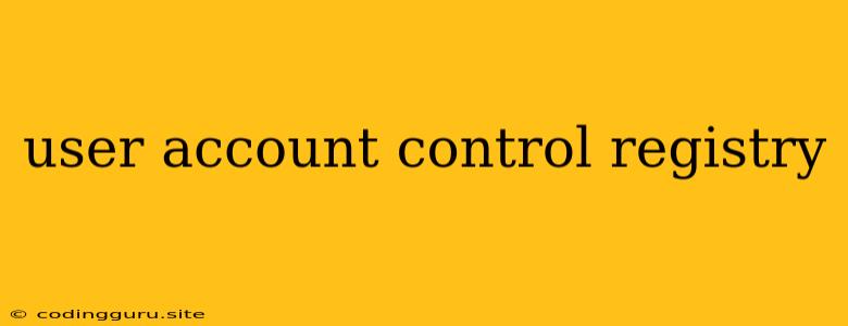 User Account Control Registry