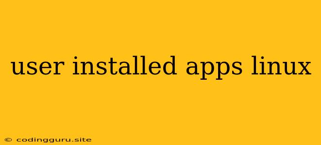 User Installed Apps Linux
