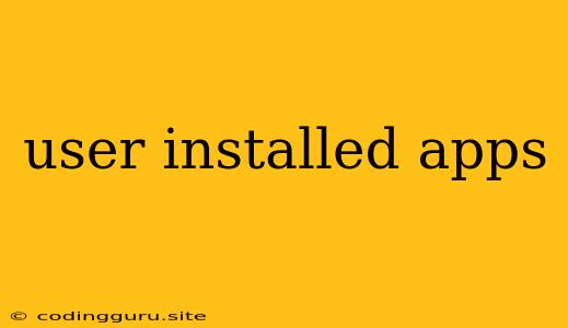 User Installed Apps