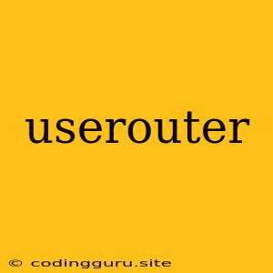 Userouter