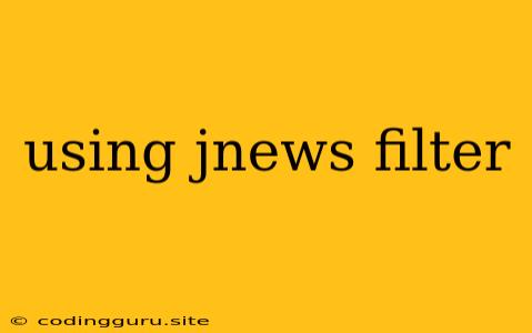 Using Jnews Filter