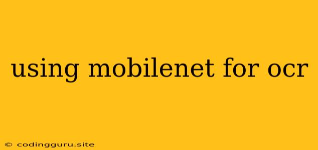 Using Mobilenet For Ocr