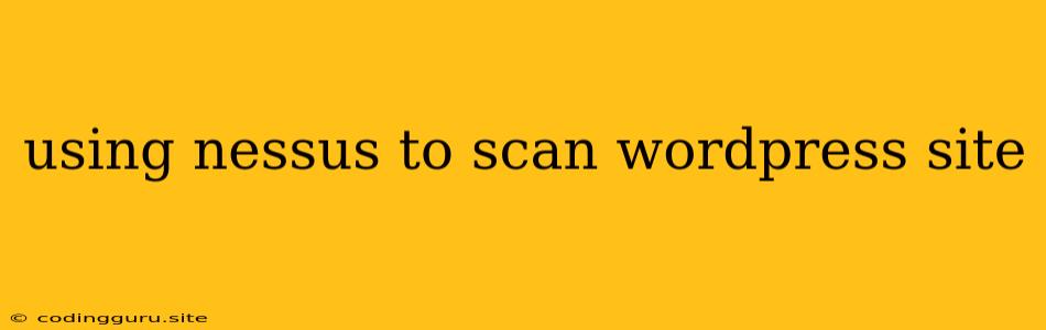 Using Nessus To Scan Wordpress Site