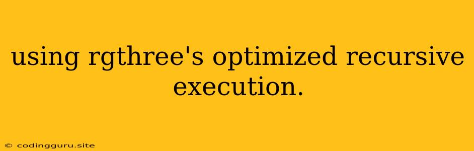 Using Rgthree's Optimized Recursive Execution.