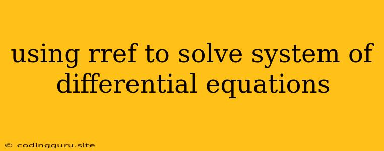 Using Rref To Solve System Of Differential Equations