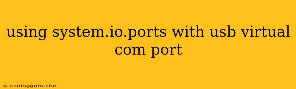 Using System.io.ports With Usb Virtual Com Port