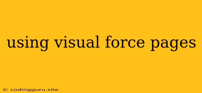 Using Visual Force Pages