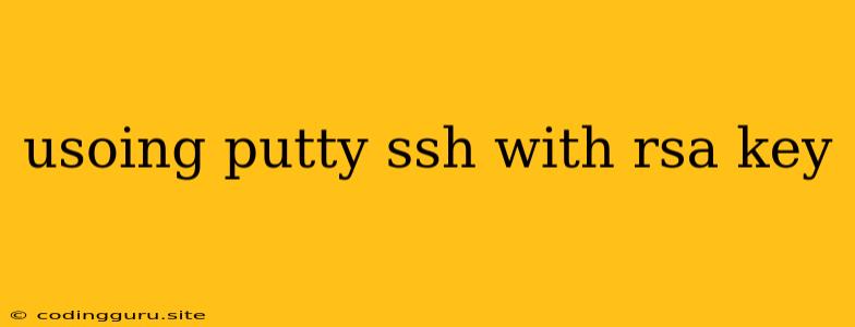 Usoing Putty Ssh With Rsa Key