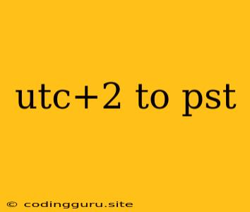 Utc+2 To Pst