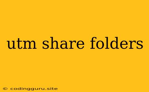 Utm Share Folders