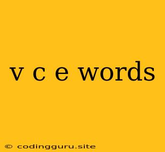 V C E Words