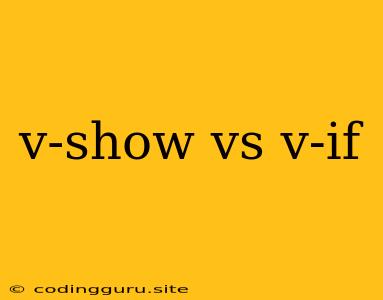 V-show Vs V-if