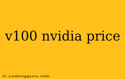 V100 Nvidia Price