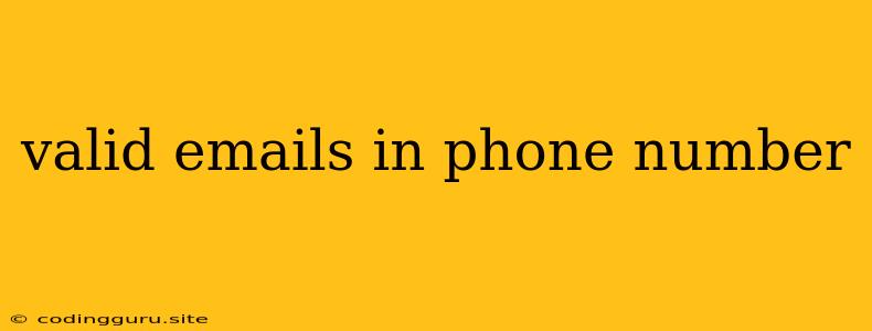 Valid Emails In Phone Number