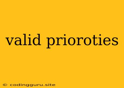 Valid Prioroties