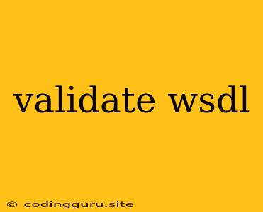 Validate Wsdl