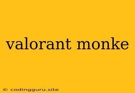 Valorant Monke