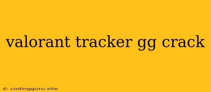 Valorant Tracker Gg Crack