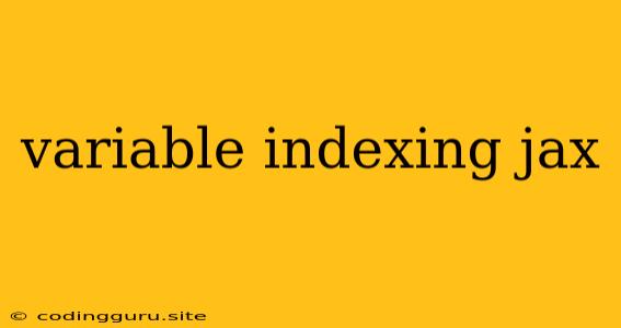 Variable Indexing Jax