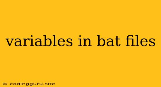 Variables In Bat Files