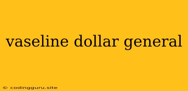 Vaseline Dollar General