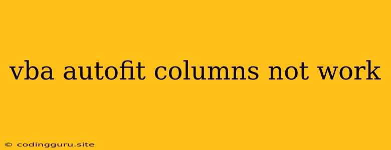 Vba Autofit Columns Not Work